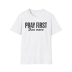 Pray First Then Move T-Shirt