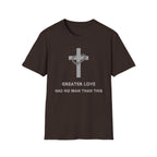 Greater Love Had No Man Than This T-shirt
