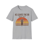 He Leaves the 99 T-Shirt