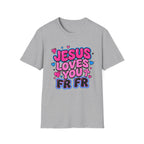 Jesus Loves You FR FR T-Shirt