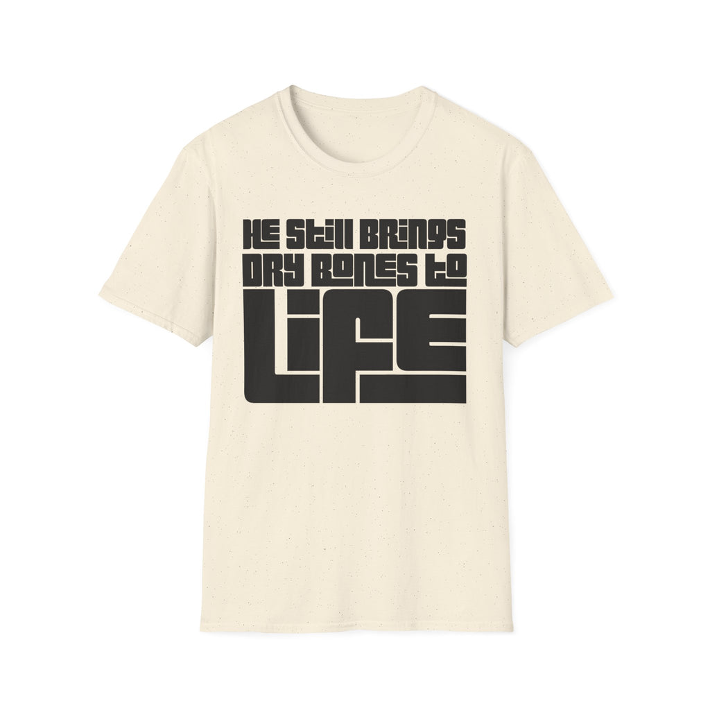 He Still Brings Dry Bones to Life T-Shirt