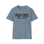Pray First Then Move T-Shirt