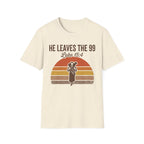 He Leaves the 99 T-Shirt