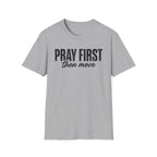 Pray First Then Move T-Shirt