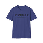 He's Never Failed Me T‑Shirt