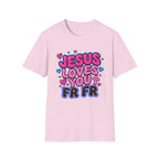 Jesus Loves You FR FR T-Shirt