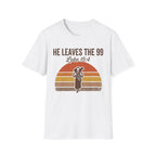 He Leaves the 99 T-Shirt