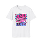 Jesus Loves You FR FR T-Shirt