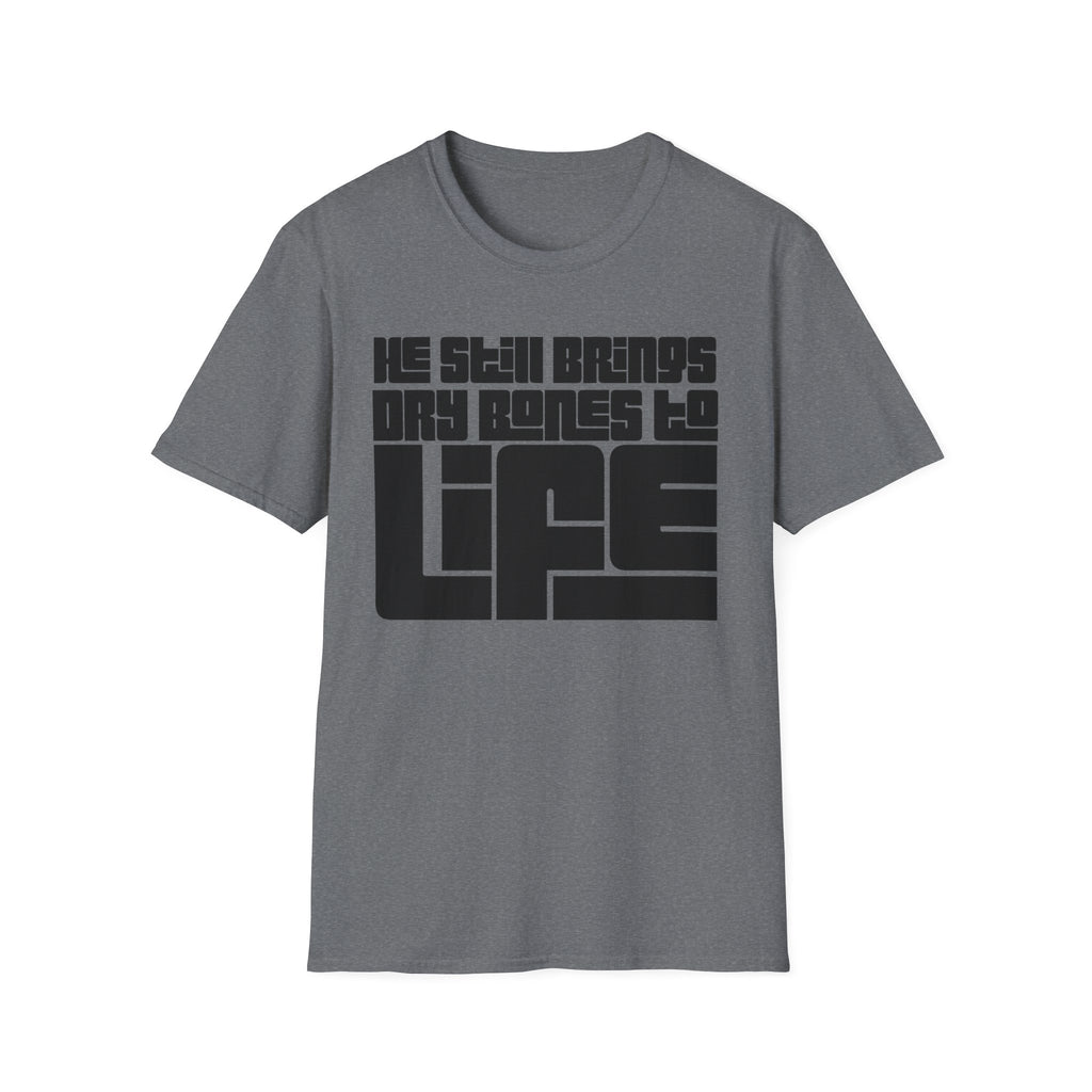 He Still Brings Dry Bones to Life T-Shirt