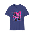 Jesus Loves You FR FR T-Shirt