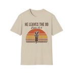 He Leaves the 99 T-Shirt
